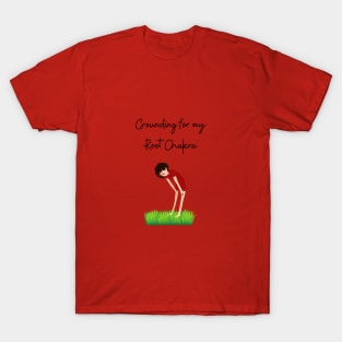 Grounding for my Root Chakra T-Shirt